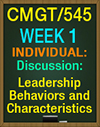 CMGT/545 Week 1 Discussion DQ Leadership Behaviors and Characteristics